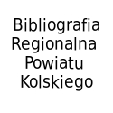 Bibliografia Regionalna Powiatu Kolskiego